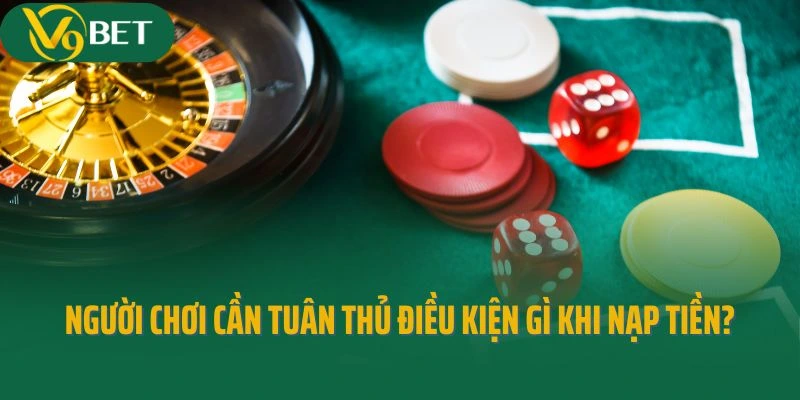 Người chơi cần tuân thủ điều kiện gì khi nạp tiền?