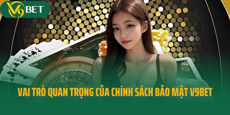 Vai trò quan trọng của chính sách bảo mật V9bet