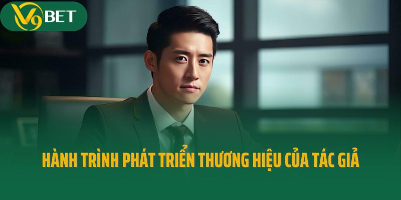 Hành trình phát triển thương hiệu của tác giả V9Bet