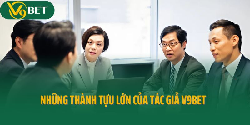 Những thành tựu lớn của tác giả V9Bet