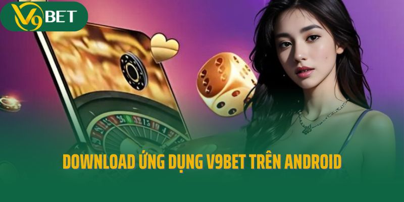 Hướng dẫn download ứng dụng V9bet trên Android